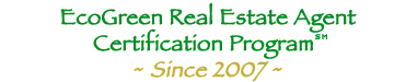 Global Friendly EcoGreen Real Estate Agent Certification Program - Since 2007